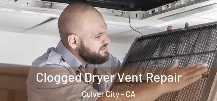  Clogged Dryer Vent Repair Culver City - CA