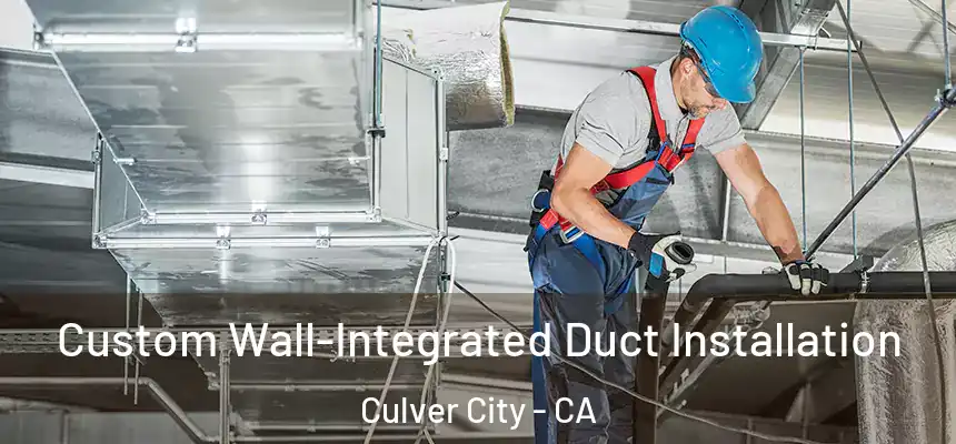  Custom Wall-Integrated Duct Installation Culver City - CA
