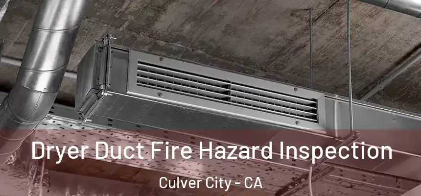  Dryer Duct Fire Hazard Inspection Culver City - CA