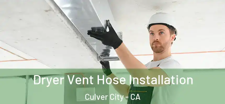  Dryer Vent Hose Installation Culver City - CA