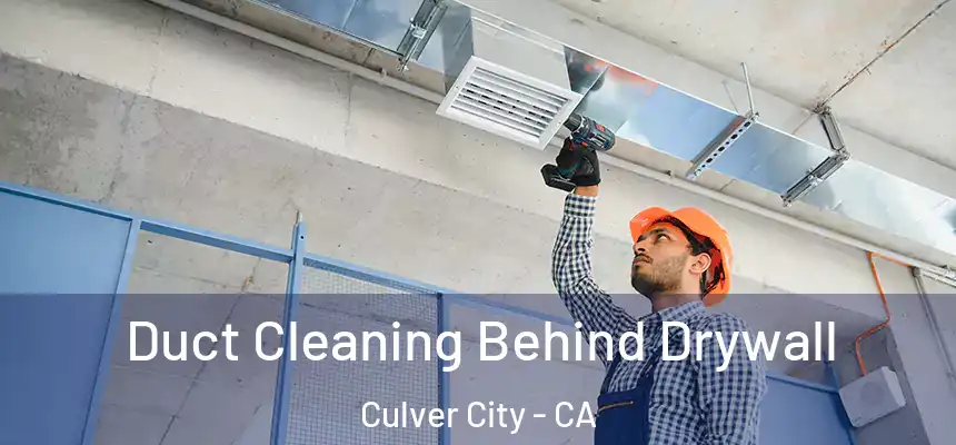  Duct Cleaning Behind Drywall Culver City - CA