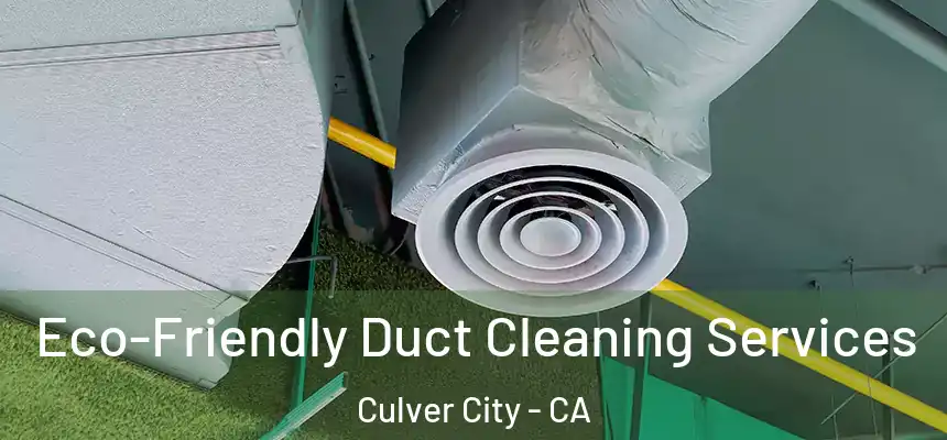  Eco-Friendly Duct Cleaning Services Culver City - CA