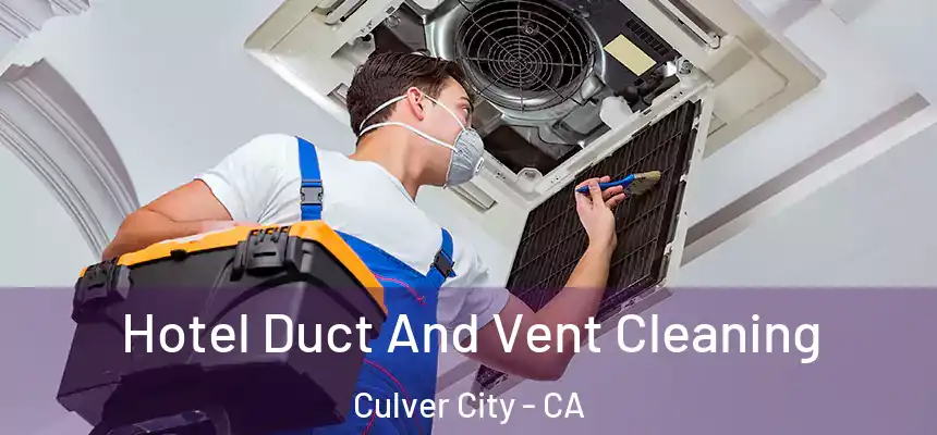  Hotel Duct And Vent Cleaning Culver City - CA