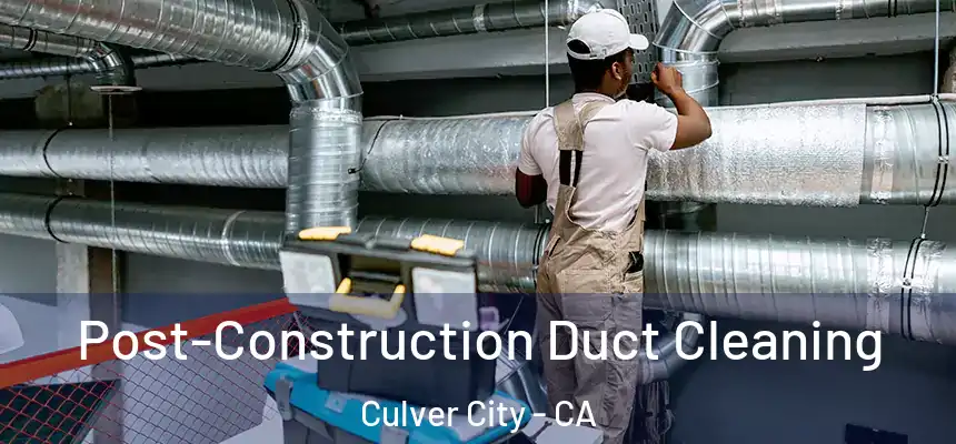  Post-Construction Duct Cleaning Culver City - CA