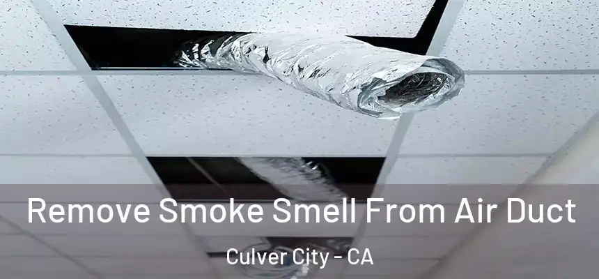  Remove Smoke Smell From Air Duct Culver City - CA