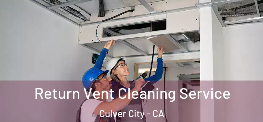 Return Vent Cleaning Service Culver City - CA