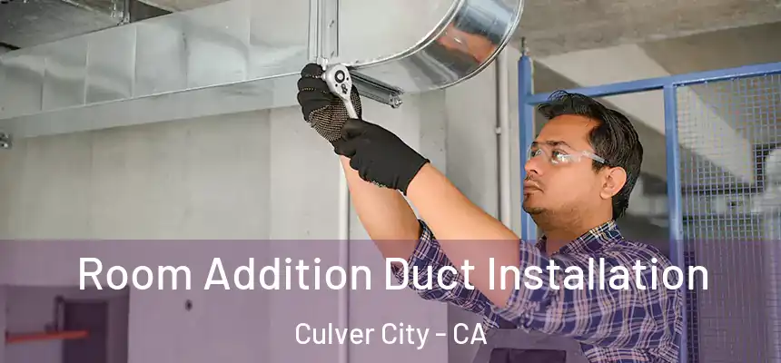 Room Addition Duct Installation Culver City - CA