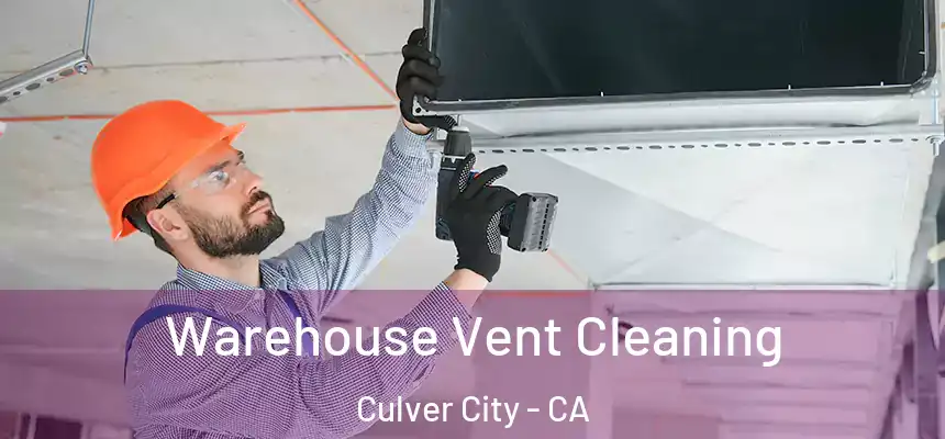 Warehouse Vent Cleaning Culver City - CA